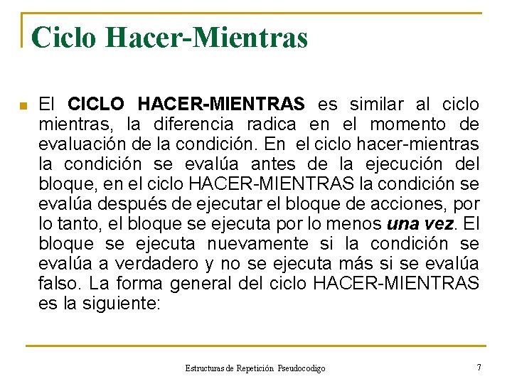 Ciclo Hacer-Mientras n El CICLO HACER-MIENTRAS es similar al ciclo mientras, la diferencia radica
