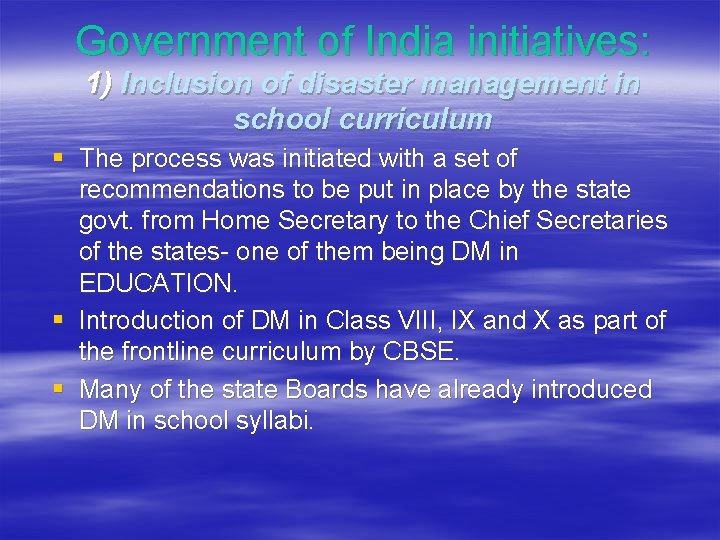 Government of India initiatives: 1) Inclusion of disaster management in school curriculum § The