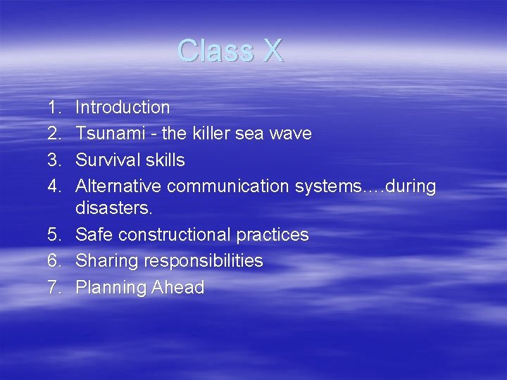 Class X 1. 2. 3. 4. 5. 6. 7. Introduction Tsunami - the killer