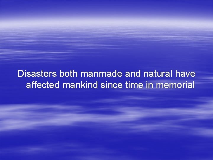 Disasters both manmade and natural have affected mankind since time in memorial 