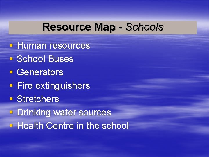 Resource Map - Schools § § § § Human resources School Buses Generators Fire