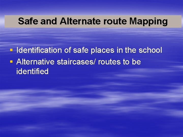 Safe and Alternate route Mapping § Identification of safe places in the school §