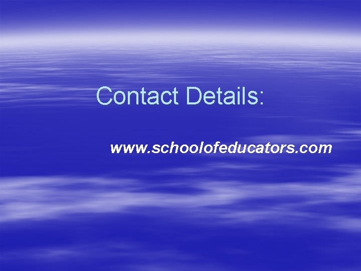 Contact Details: www. schoolofeducators. com 