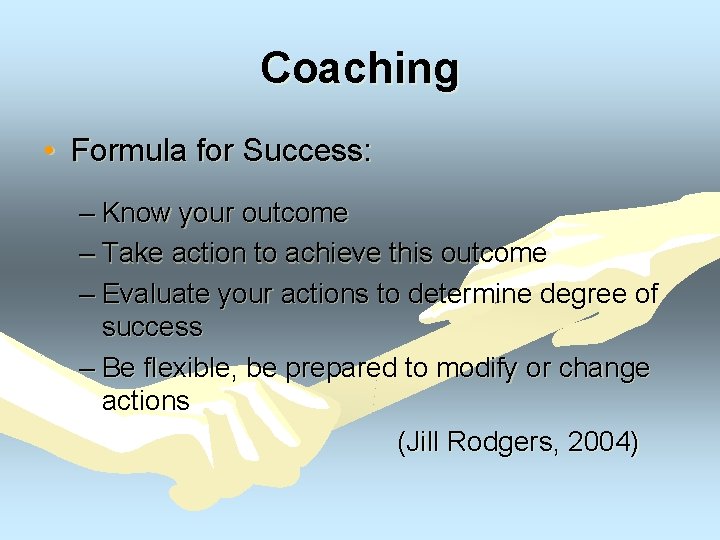 Coaching • Formula for Success: – Know your outcome – Take action to achieve