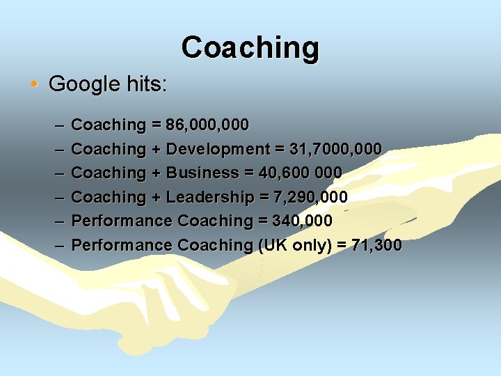 Coaching • Google hits: – – – Coaching = 86, 000 Coaching + Development