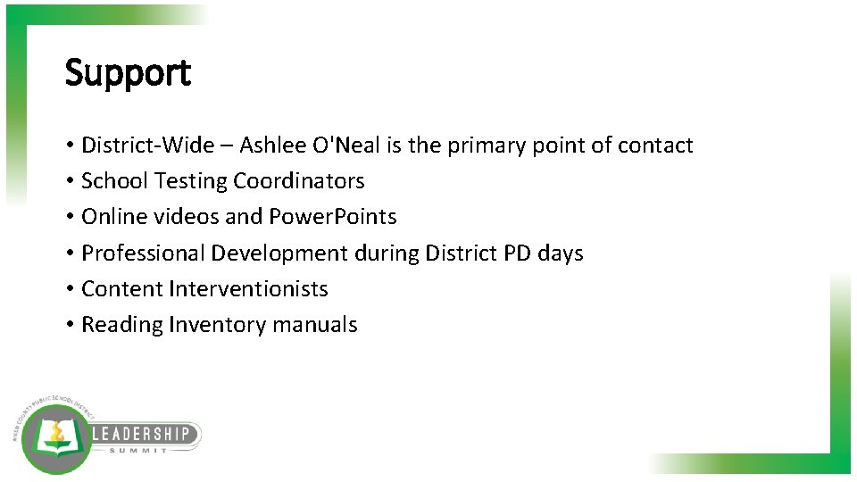 Support • District-Wide – Ashlee O'Neal is the primary point of contact • School