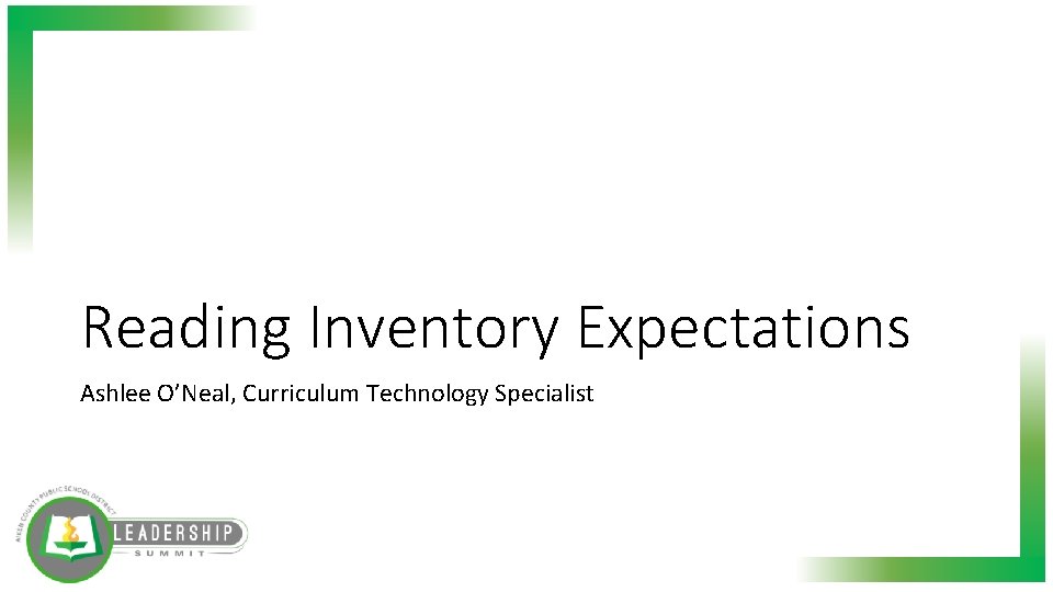 Reading Inventory Expectations Ashlee O’Neal, Curriculum Technology Specialist 