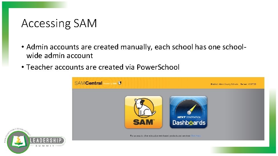 Accessing SAM • Admin accounts are created manually, each school has one schoolwide admin