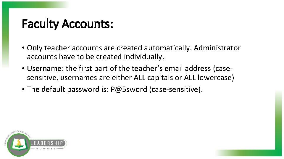 Faculty Accounts: • Only teacher accounts are created automatically. Administrator accounts have to be