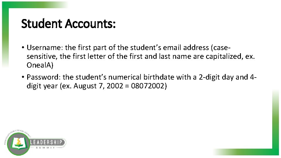 Student Accounts: • Username: the first part of the student’s email address (casesensitive, the