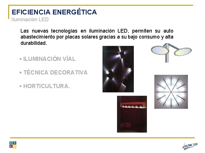 EFICIENCIA ENERGÉTICA Iluminación LED Las nuevas tecnologías en iluminación LED, permiten su auto abastecimiento