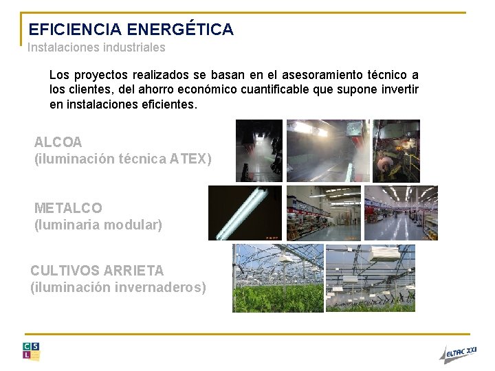 EFICIENCIA ENERGÉTICA Instalaciones industriales Los proyectos realizados se basan en el asesoramiento técnico a