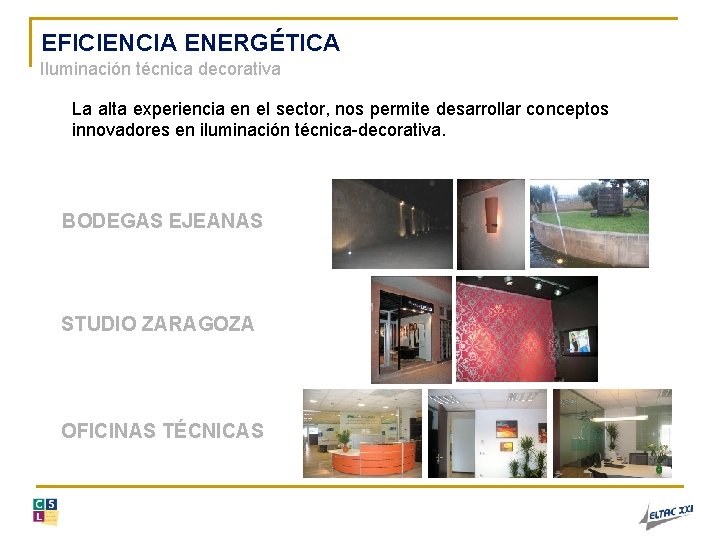 EFICIENCIA ENERGÉTICA Iluminación técnica decorativa La alta experiencia en el sector, nos permite desarrollar