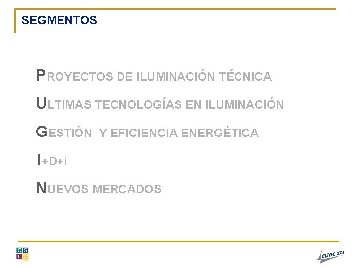 SEGMENTOS PROYECTOS DE ILUMINACIÓN TÉCNICA ULTIMAS TECNOLOGÍAS EN ILUMINACIÓN GESTIÓN Y EFICIENCIA ENERGÉTICA I+D+i