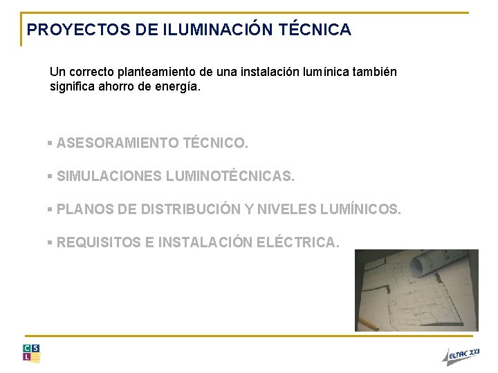 PROYECTOS DE ILUMINACIÓN TÉCNICA Un correcto planteamiento de una instalación lumínica también significa ahorro