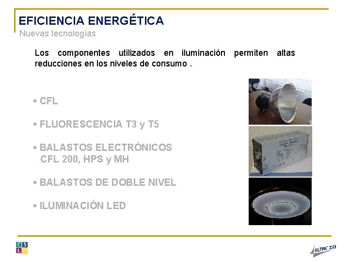 EFICIENCIA ENERGÉTICA Nuevas tecnologías Los componentes utilizados en iluminación permiten altas reducciones en los