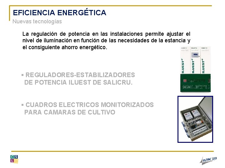 EFICIENCIA ENERGÉTICA Nuevas tecnologías La regulación de potencia en las instalaciones permite ajustar el