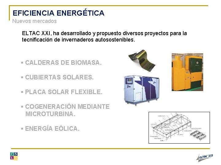 EFICIENCIA ENERGÉTICA Nuevos mercados ELTAC XXI, ha desarrollado y propuesto diversos proyectos para la