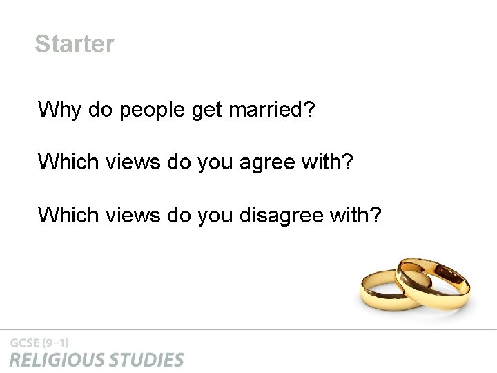 Starter Why do people get married? Which views do you agree with? Which views