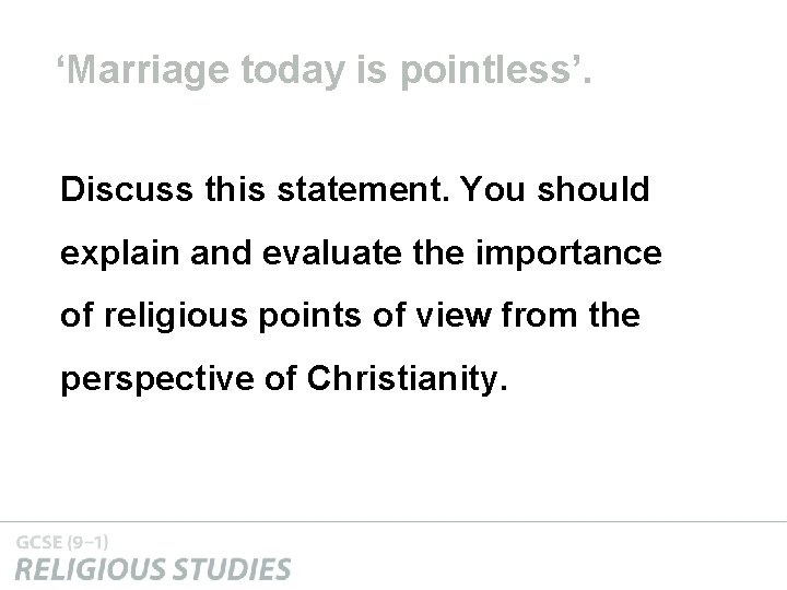 ‘Marriage today is pointless’. Discuss this statement. You should explain and evaluate the importance