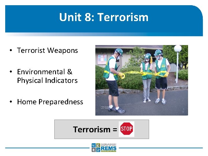 Unit 8: Terrorism • Terrorist Weapons • Environmental & Physical Indicators • Home Preparedness