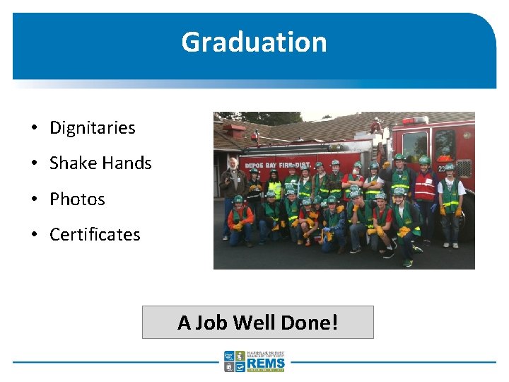 Graduation • Dignitaries • Shake Hands • Photos • Certificates A Job Well Done!