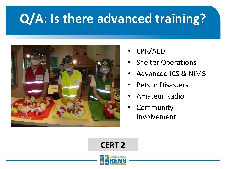 Q/A: Is there advanced training? • • • CERT 2 CPR/AED Shelter Operations Advanced