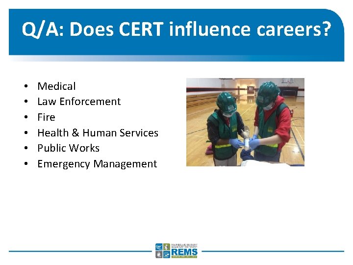 Q/A: Does CERT influence careers? • • • Medical Law Enforcement Fire Health &