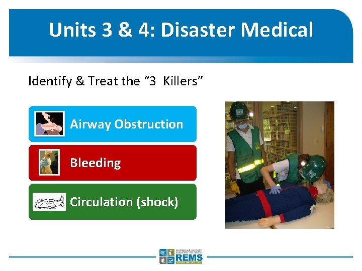 Units 3 & 4: Disaster Medical Identify & Treat the “ 3 Killers” Airway