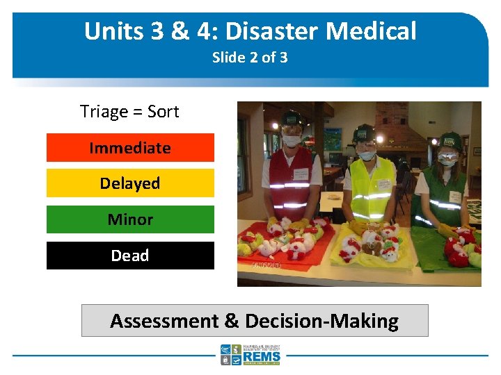 Units 3 & 4: Disaster Medical Slide 2 of 3 Triage = Sort Immediate