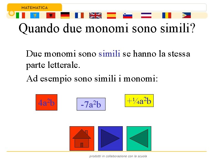 Quando due monomi sono simili? Due monomi sono simili se hanno la stessa parte