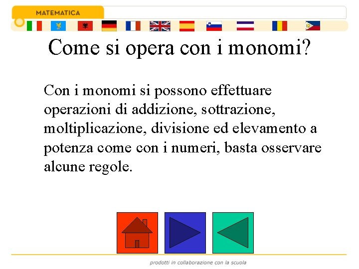 Come si opera con i monomi? Con i monomi si possono effettuare operazioni di