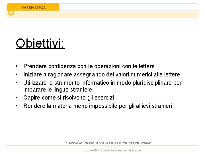 Obiettivi: • Prendere confidenza con le operazioni con le lettere • Iniziare a ragionare