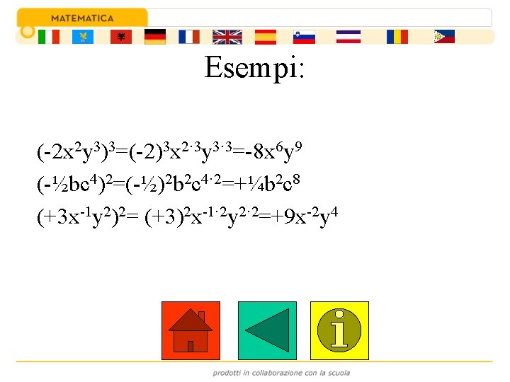 Esempi: (-2 x 2 y 3)3=(-2)3 x 2· 3 y 3· 3=-8 x 6