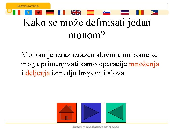 Kako se može definisati jedan monom? Monom je izraz izražen slovima na kome se