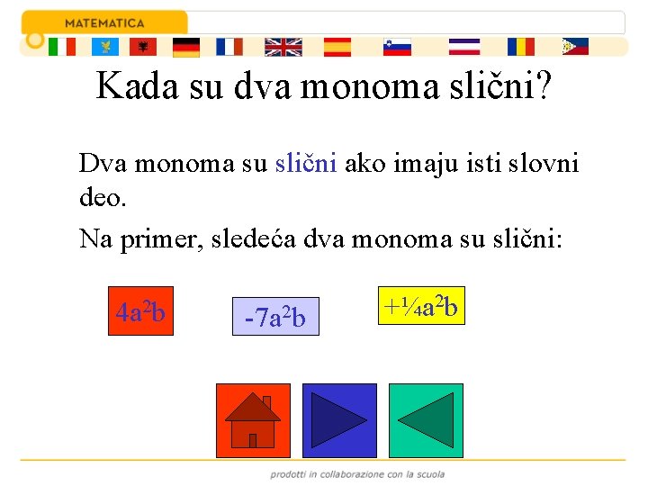 Kada su dva monoma slični? Dva monoma su slični ako imaju isti slovni deo.