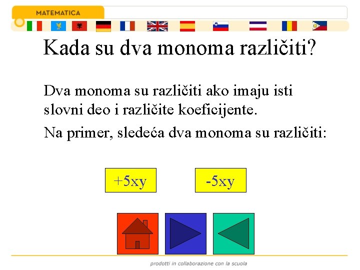Kada su dva monoma različiti? Dva monoma su različiti ako imaju isti slovni deo