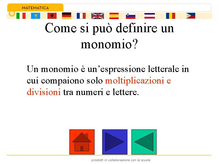 Come si può definire un monomio? Un monomio è un’espressione letterale in cui compaiono