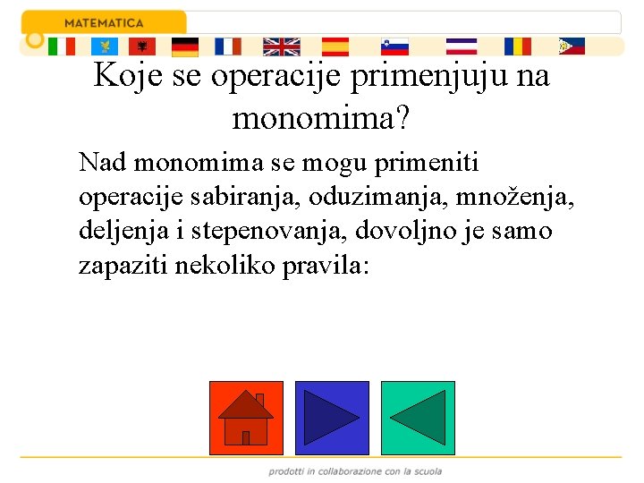 Koje se operacije primenjuju na monomima? Nad monomima se mogu primeniti operacije sabiranja, oduzimanja,