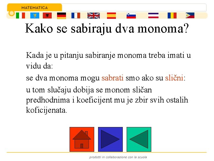Kako se sabiraju dva monoma? Kada je u pitanju sabiranje monoma treba imati u