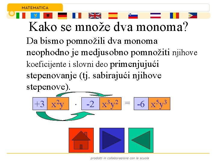 Kako se množe dva monoma? Da bismo pomnožili dva monoma neophodno je medjusobno pomnožiti