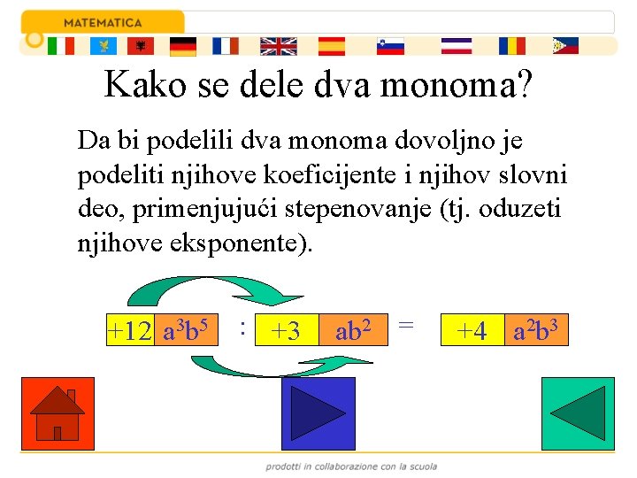 Kako se dele dva monoma? Da bi podelili dva monoma dovoljno je podeliti njihove