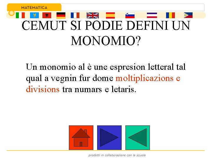 CEMUT SI PODIE DEFINI UN MONOMIO? Un monomio al è une espresion letteral tal
