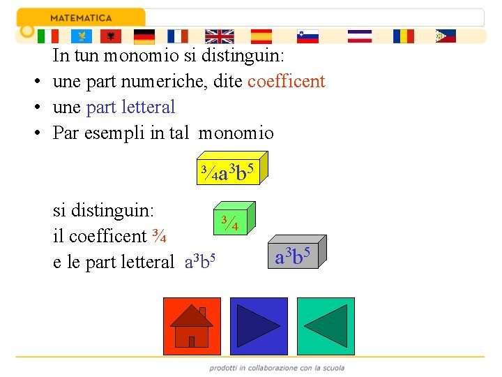 In tun monomio si distinguin: • une part numeriche, dite coefficent • une part
