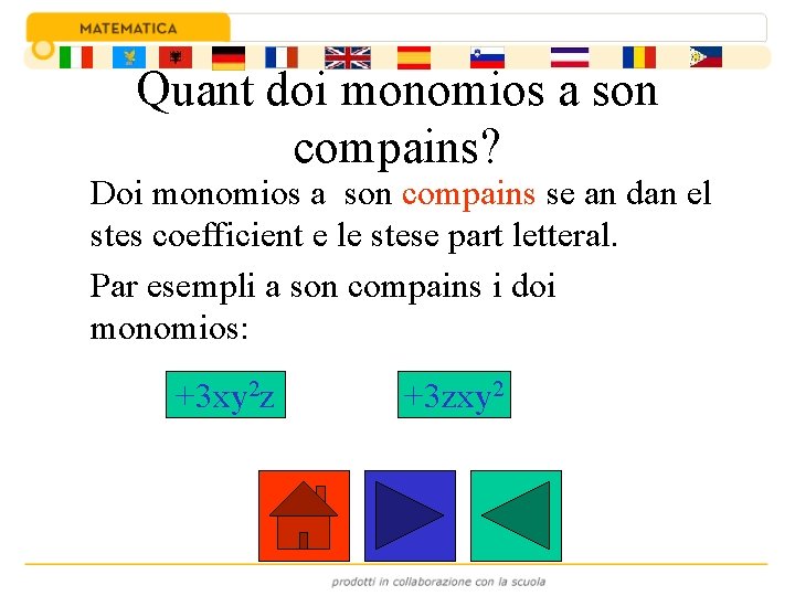 Quant doi monomios a son compains? Doi monomios a son compains se an dan