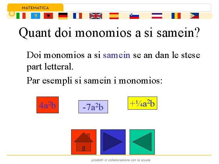 Quant doi monomios a si samein? Doi monomios a si samein se an dan