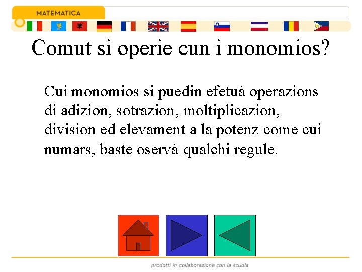 Comut si operie cun i monomios? Cui monomios si puedin efetuà operazions di adizion,