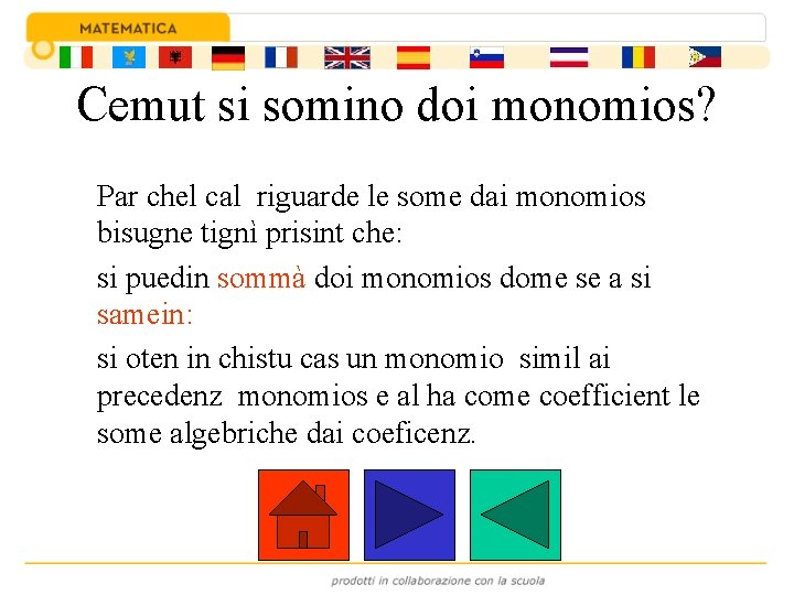 Cemut si somino doi monomios? Par chel cal riguarde le some dai monomios bisugne