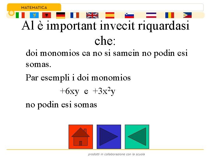Al è important invecit riquardasi che: doi monomios ca no si samein no podin
