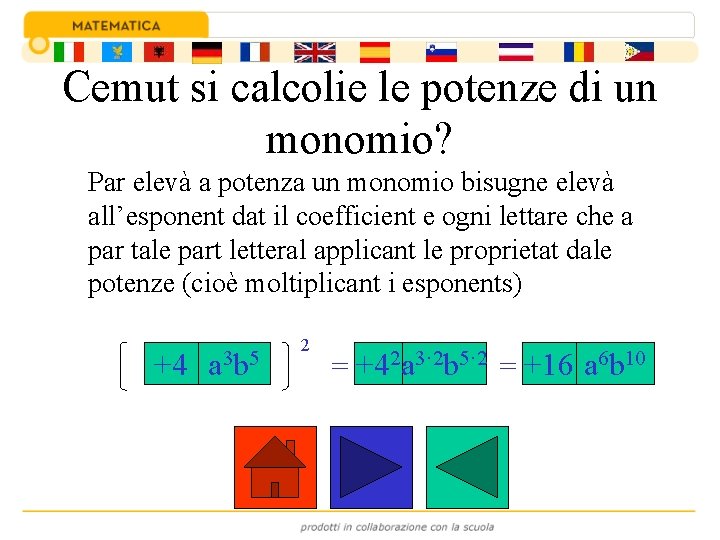 Cemut si calcolie le potenze di un monomio? Par elevà a potenza un monomio